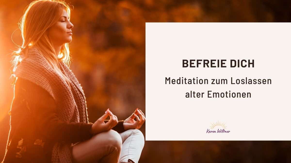 Befreie Dich: Meditation zum Loslassen alter Emotionen