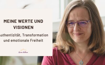 Meine Werte und Visionen: Authentizität, Transformation und emotionale Freiheit