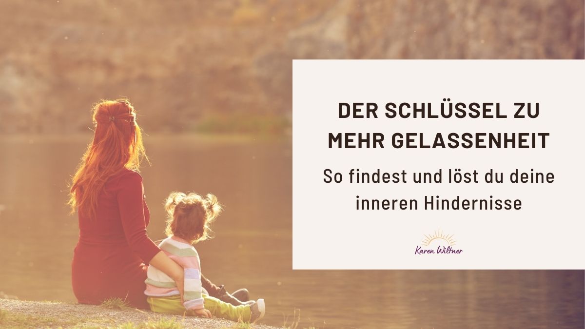 Der Schlüssel zu mehr Gelassenheit: So findest und löst du innere Verstrickungen, die dein Leben beeinflussen.