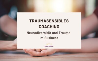 Neurodiversität und Trauma im Business: Traumasensibles Coaching